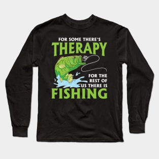 For Some There's Therapy For The Rest Of Us There Is Fishing Long Sleeve T-Shirt